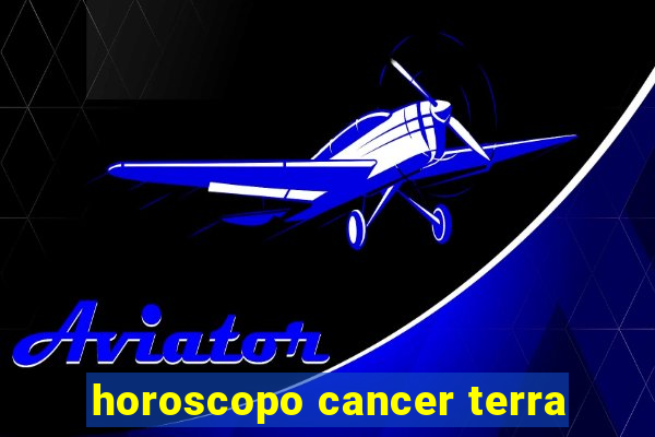 horoscopo cancer terra